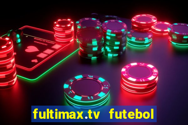 fultimax.tv futebol ao vivo